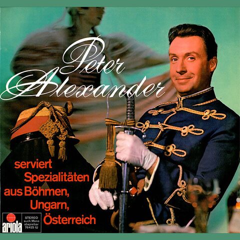 Cover: Peter Alexander serviert Spezialitäten aus Böhmen, Ungarn, Österreich